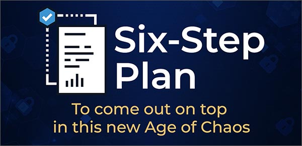 Six-Step Plan - To come out on top in this new Age of Chaos